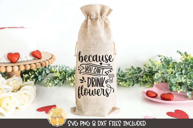 Valentine Wine Bag SVG | Because You Can't Drink Flowers SVG Cheese Toast Digitals 