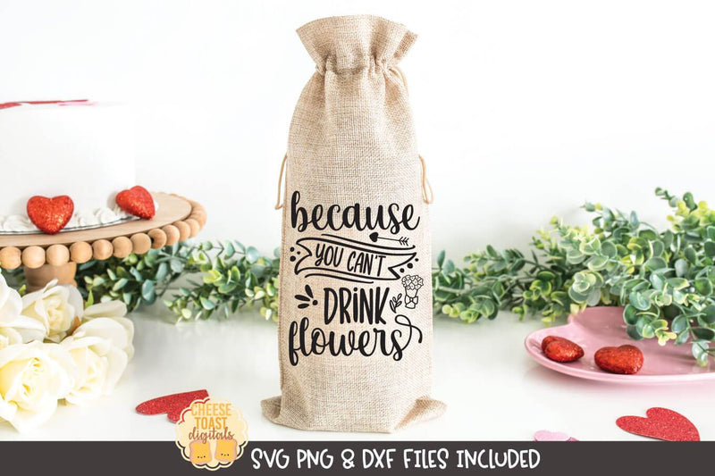 Valentine Wine Bag SVG | Because You Can't Drink Flowers SVG Cheese Toast Digitals 
