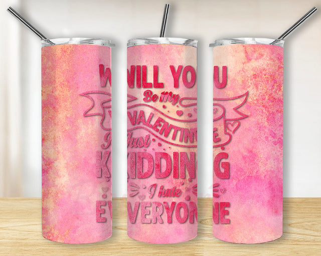 Valentines Day 20oz Sinny Tumbler, Will You Be My Valentine Just Kidding I Hate Everyone Png, Anti Valentine Sublimation Design, Funny Tumbler Design, Digital Download Sublimation BouDesign 