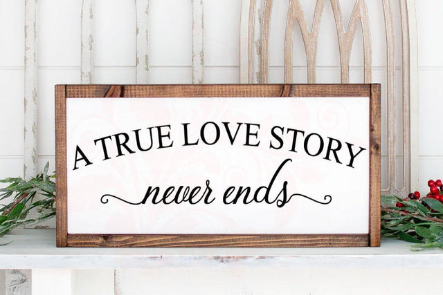 Valentines Day sign decor, Wedding SVG, A true love story never ends, Above bed wood sign cut file, svg cut file, Love SVG cut file, Entryway SVG cut file, cricut cut file, New Home Gift, DXF PNG SVG SVG Farmstone Studio Designs 
