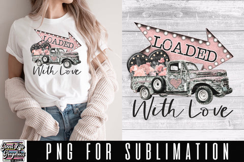 Valentine’s Day Sublimation Design-Loaded with Love-Truck Sublimation Good Life Graphics By Jessica 