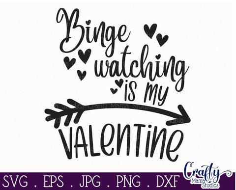 Valentine's Day SVG - Binge Watching Is My Valentine Svg SVG Crafty Mama Studios 