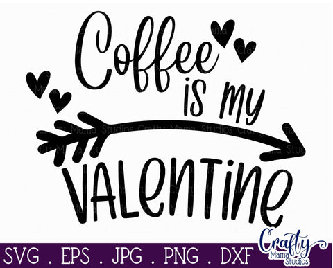 Valentine's Day SVG - Coffee Is My Valentine Svg - Shirt SVG Crafty Mama Studios 