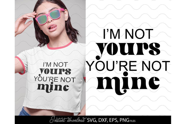 Valentines Day SVG, I`M Not Yours You`re Not Mine SVG, Heart SVG, Happy Valentines Day SVG, Love SVG SVG March Design Studio 