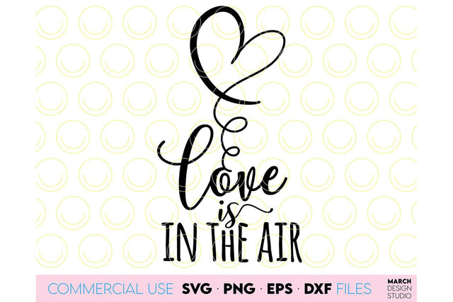 Valentines Day SVG, Love Is In The Air SVG, Valentines SVG, Happy Valentines Day SVG, Heart SVG SVG March Design Studio 
