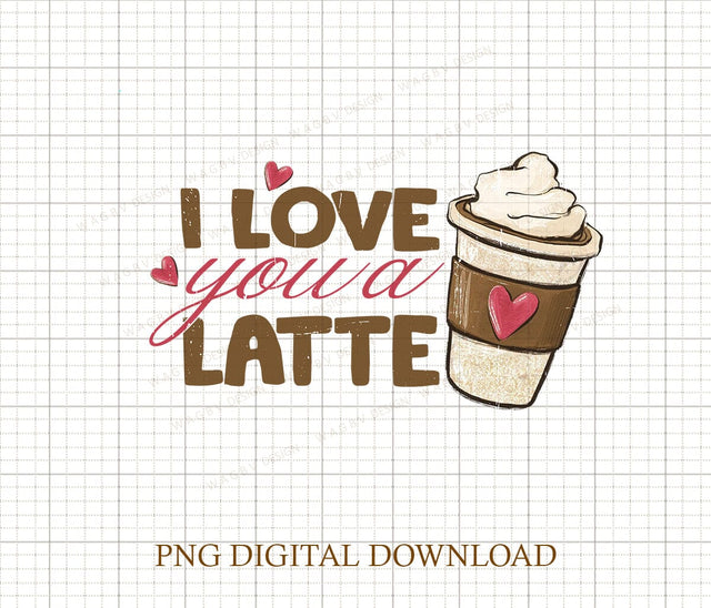 Valentines Png Sublimation Love you a Latte Design Sublimation DiamondDesign 