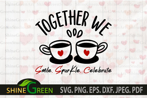 Valentines SVG - Couple Quotes Together We Celebrate Coffee SVG Shine Green Art 
