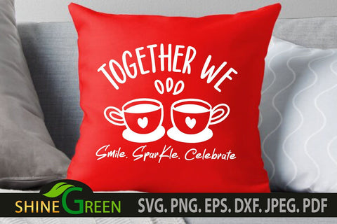 Valentines SVG - Couple Quotes Together We Celebrate Coffee SVG Shine Green Art 