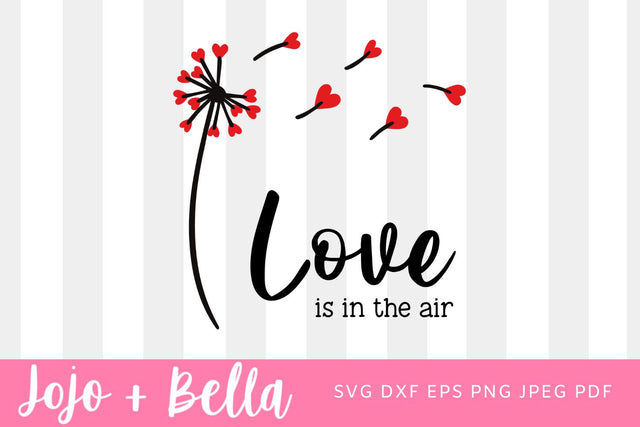 Valentines Svg, Dandelion Svg, Love Svg, Valentines Day Svg, Love Is In The Air Svg, Valentines Cut File, Svg file for Cricut SVG Jojo&Bella 