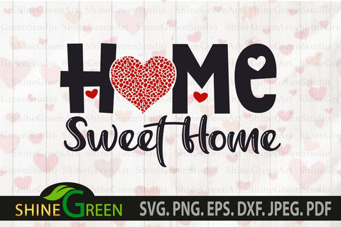 Valentines SVG - Home Sweet Home SVG - Home Signs SVG Cut Files SVG Shine Green Art 