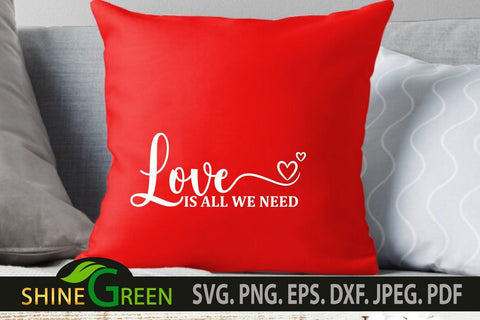 Valentines SVG - Love is All We Need Quote SVG Cut File SVG Shine Green Art 
