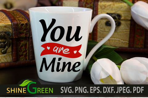 Valentines svg - Love Quote You are Mine SVG Shine Green Art 