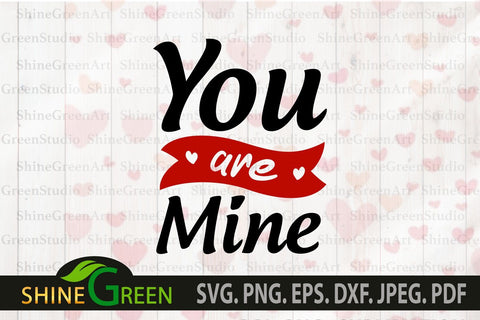 Valentines svg - Love Quote You are Mine SVG Shine Green Art 