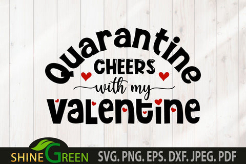Valentines SVG - Quarantine Cheers with my Valentine Wine Glass SVG SVG Shine Green Art 