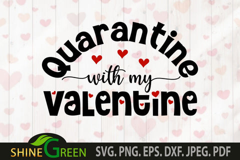 Valentines SVG - Quarantine with my Valentine Quote SVG Cut File SVG Shine Green Art 
