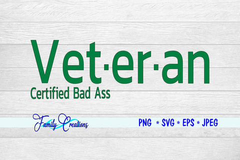 Veteran Certified Bad Ass SVG Family Creations 