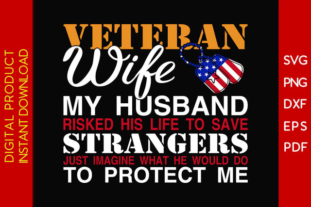 Veteran Wife My Husband Risked His Life To Save Strangers Just Imagine SVG PNG PDF Cut File SVG Creativedesigntee 