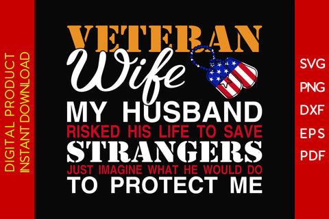 Veteran Wife My Husband Risked His Life To Save Strangers Just Imagine SVG PNG PDF Cut File SVG Creativedesigntee 