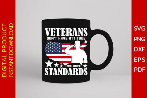 Veterans Don’t Have Attitude We Have Standards SVG PNG PDF Cut File SVG Creativedesigntee 