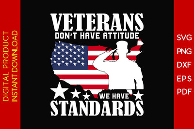 Veterans Don’t Have Attitude We Have Standards SVG PNG PDF Cut File SVG Creativedesigntee 