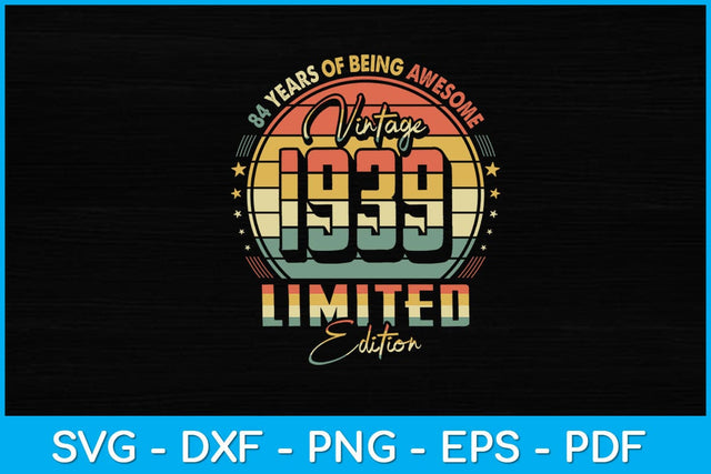 Vintage 1939 Limited Edition 84 year old 84th Birthday Svg Design SVG artprintfile 