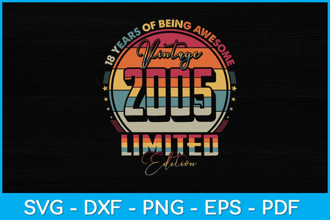 Vintage 2005 Limited Edition 18 year old 18th Birthday Svg Design SVG artprintfile 