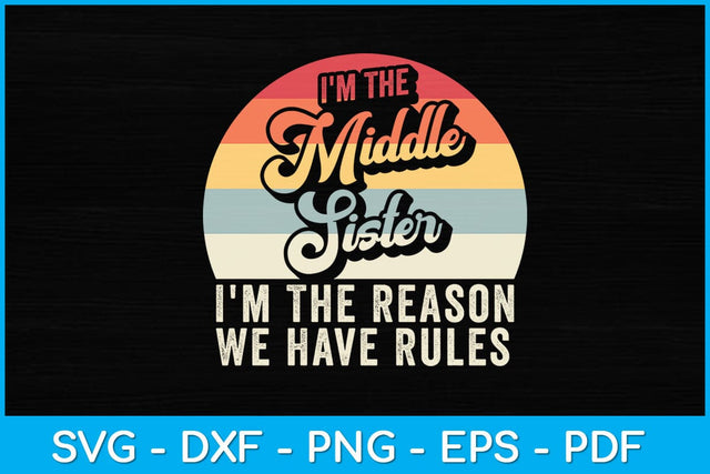 Vintage I'm The Middle Sister I'm The Reason We Have Rules Svg SVG artprintfile 