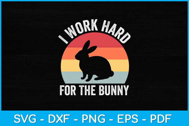 Vintage Retro I Work Hard For The Bunny Svg Design SVG artprintfile 
