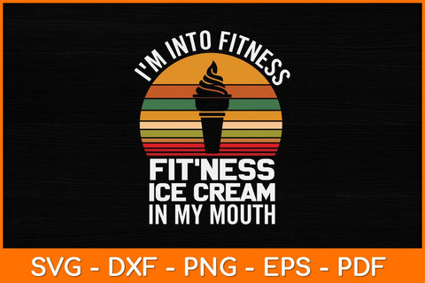 Vintage Retro I'm Into Fitness Ice Cream In My Mouth Svg Design SVG artprintfile 