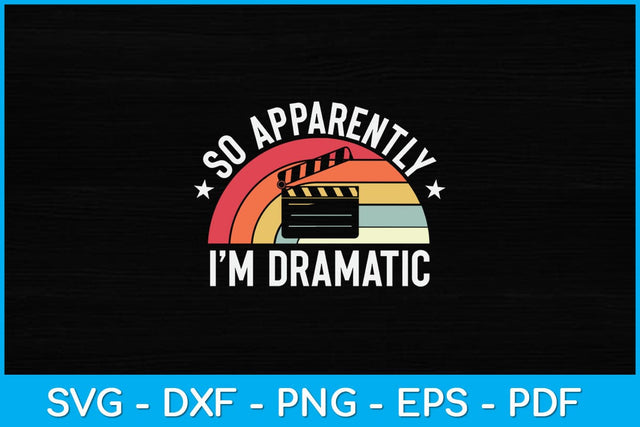 Vintage Retro So Apparently I'm Dramatic Funny Actor Svg Design SVG artprintfile 