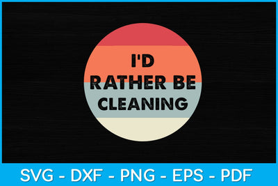 Vintage Retro Style I'd Rather Be Cleaning Svg Design SVG artprintfile 