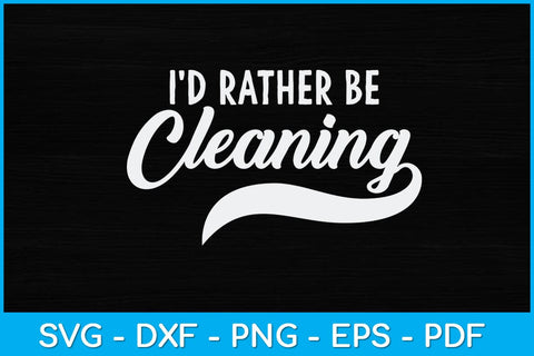 Vintage Retro Style I'd Rather Be Cleaning Svg File SVG artprintfile 