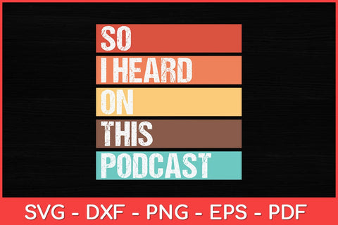 Vintage So I Heard on This Podcast Funny Svg Design SVG artprintfile 