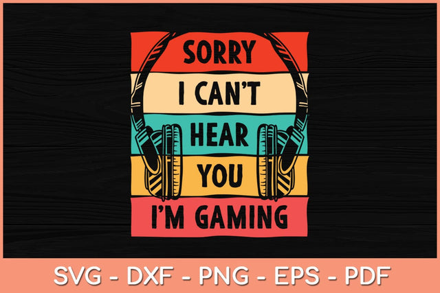 Vintage Sorry I Can't Hear You I'm Gaming Funny Svg Cutting File SVG artprintfile 