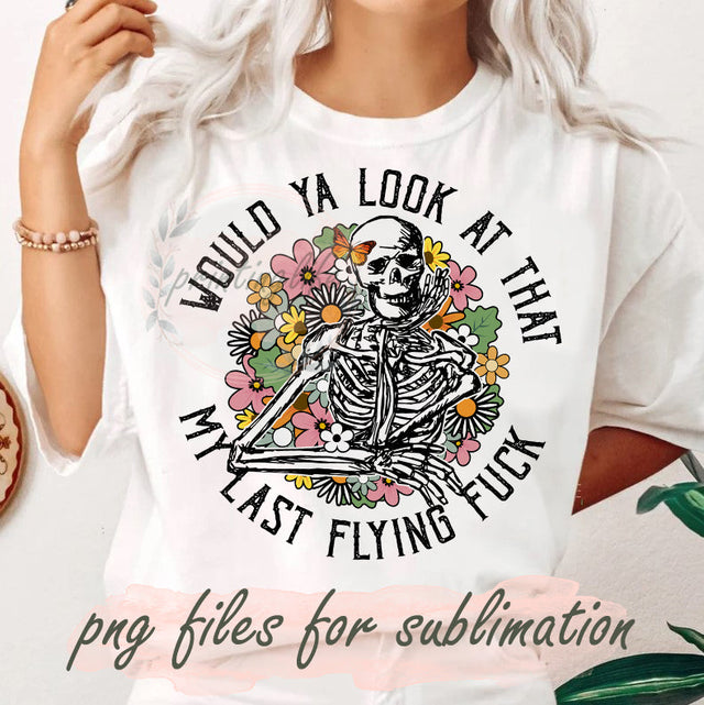 Vintage Would Ya Look At That My Last Flying Fuck Png, Skeleton Digital Download,Women's Sarcastic Png, Butterfly Wildflower Shirt, Gift For Her Sublimation PrintingLife 
