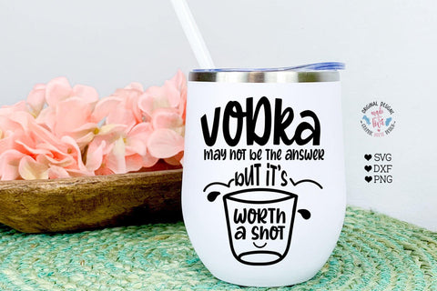 Vodka it’s worth a shot - Funny Party Cut File - Sublimation SVG Graphic House Design 