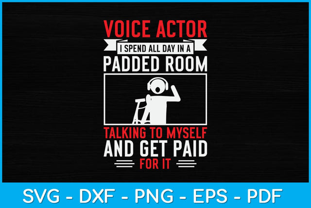 Voice Actor I Spend All Day In A Padded Room Talking To Myself Svg Design SVG artprintfile 