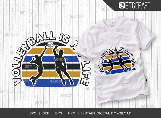 Volleyball Is My Life SVG Cut File, Volleyball Svg, volleyball shorts, Volleyball Quote, Volleyball t-Shirt, Game Day, TG 00641 SVG ETC Craft 