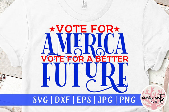 Vote for America vote for a better future - US Election SVG EPS DXF PNG File SVG CoralCutsSVG 