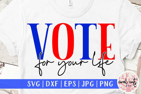 Vote for your life - US Election SVG EPS DXF PNG File SVG CoralCutsSVG 