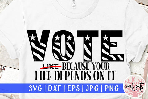 Vote like because your life depends on it - US Election SVG EPS DXF PNG File SVG CoralCutsSVG 