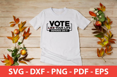 Vote Like Your Life Depends on It shirt SVG shah alam 