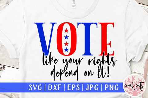 Vote like your rights depend on it - US Election SVG EPS DXF PNG SVG CoralCutsSVG 