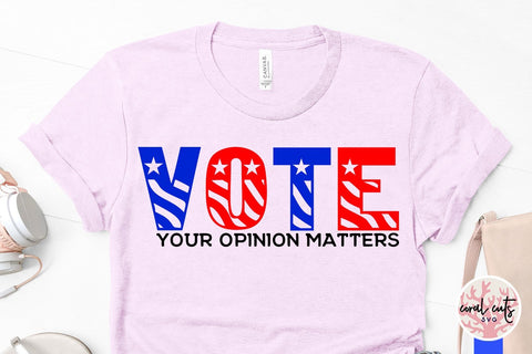 Vote your opinion matters - US Election SVG EPS DXF PNG File SVG CoralCutsSVG 