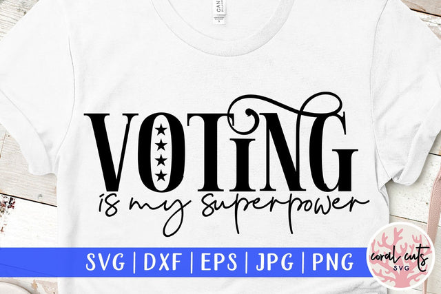 Voting is my superpower - US Election SVG EPS DXF PNG SVG CoralCutsSVG 