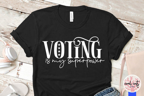 Voting is my superpower - US Election SVG EPS DXF PNG SVG CoralCutsSVG 