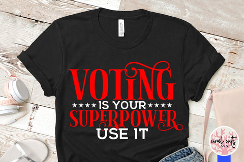 Voting is your superpower use it - US Election SVG EPS DXF PNG SVG CoralCutsSVG 