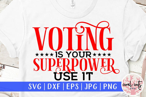 Voting is your superpower use it - US Election SVG EPS DXF PNG SVG CoralCutsSVG 