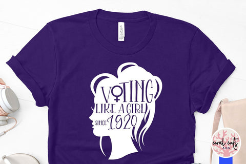 Voting like a girl since 1920 - Women Empowerment SVG EPS DXF PNG File SVG CoralCutsSVG 