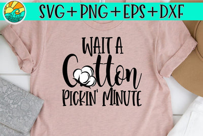 Wait Cotton Pickin' Minute - SVG - DXF - EPS - PNG SVG On the Beach Boutique 
